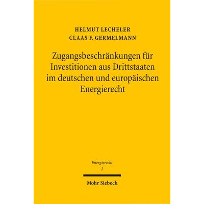 Zugangsbeschränkungen für Investitionen aus Drittstaaten im deutschen und europäischen Energierecht, Taschenbuch von Claas F. Germelmann,Helmut