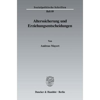Alterssicherung und Erziehungsentscheidungen., Taschenbuch von Andreas Mayert, Duncker & Humblot, 978-3-428-12683-5