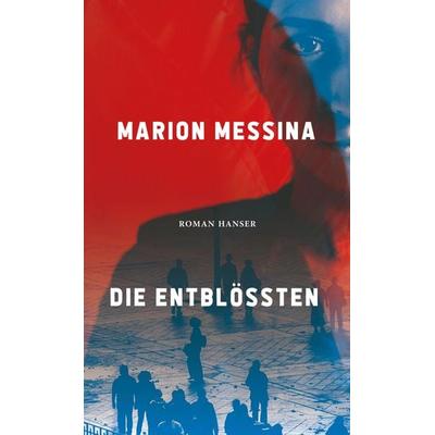 Die Entblößten, Gebundene Ausgabe von Marion Messina, Carl Hanser, 978-3-446-28014-4