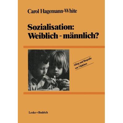 Sozialisation: Weiblich — männlich?, Taschenbuch von Carol Hagemann-White, VS Verlag für Sozialwissenschaften, 978-3-8100-0473-4