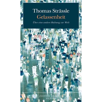 Gelassenheit, Taschenbuch von Thomas Strässle, Carl Hanser, 978-3-446-24183-1