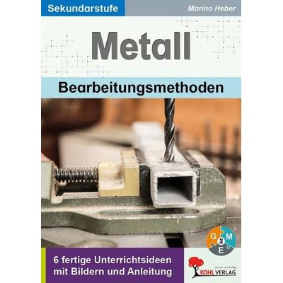 METALL - Bearbeitungsmethoden, Taschenbuch von Marino Heber, KOHL VERLAG Der Verlag mit dem Baum, 978-3-95686-835-1