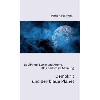 Demokrit und der blaue Planet, Gebundene Ausgabe von Petra-Alexa Prantl, Tredition, 978-3-347-02740-4