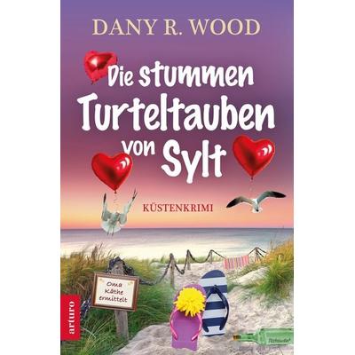 Die stummen Turteltauben von Sylt, Taschenbuch von Dany R. Wood, Arturo Verlag, 978-3-910688-06-3