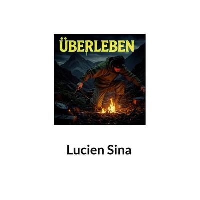 Überleben, Taschenbuch von Lucien Sina, BoD – Books on Demand, 978-3-695-72773-5