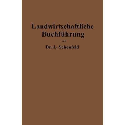 Landwirtschaftliche Buchführung mit Einschluß der Bewertung und Betriebskalkulation, Taschenbuch von Leo Schönfeld, Springer Berlin, 978-3-662-27033-2