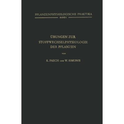 Übungen zur Stoffwechselphysiologie der Pflanzen, Taschenbuch von K. Paech,W. Simonis, Springer Berlin, 978-3-642-88551-8