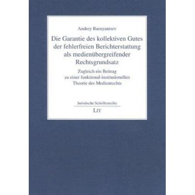 Die Garantie des kollektiven Gutes der fehlerfreien Berichterstattung als medienübergreifender Rechtsgrundsatz, Taschenbuch von Andrey Rumyantsev, Lit