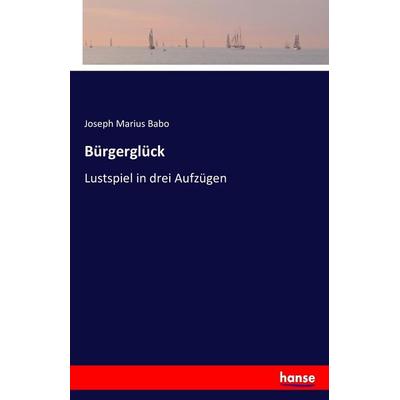 Bürgerglück, Taschenbuch von Joseph Marius Babo, Hansebooks, 978-3-7411-5197-2