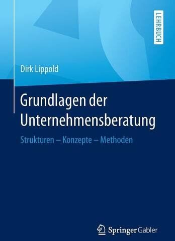 Dirk Lippold - Grundlagen der Unternehmensberatung: Strukturen - Konzepte - Methoden - Preis vom 10.10.2026 11:48:34 h