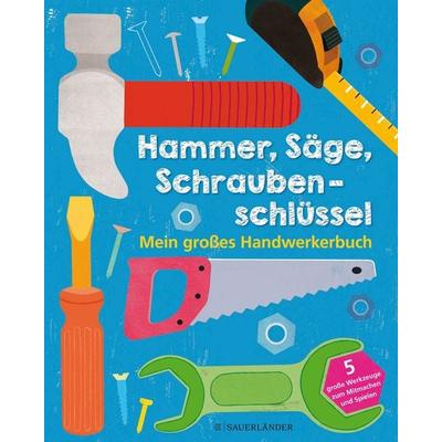 Hammer, Säge, Schraubenschlüssel Mein großes Handwerkerbuch, Gebundene Ausgabe von Jessie Ford, Fischer Sauerländer, 978-3-7373-5567-4