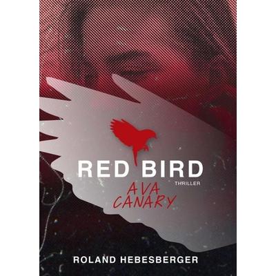 Red Bird - Ava Canary, Taschenbuch von Roland Hebesberger, Buchschmiede, 978-3-99110-414-8