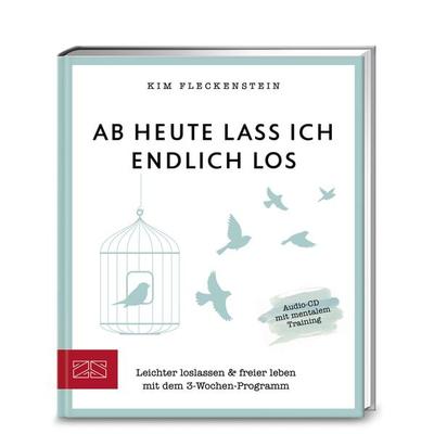 Ab heute lass ich endlich los, Gebundene Ausgabe von Kim Fleckenstein, ZS - ein Verlag der Edel Verlagsgruppe, 978-3-89883-730-9