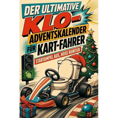 Der ultimative Klo-Adventskalender für Kart-Fahrer, Taschenbuch von Alice Schröder, Tiptop, 978-3-696-11117-5