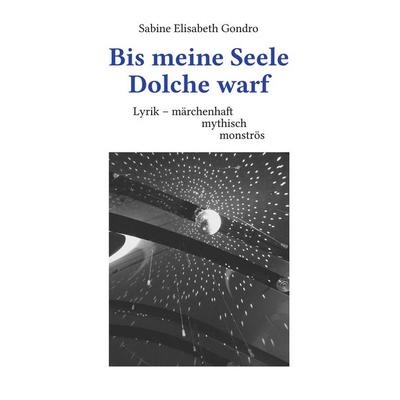 Bis meine Seele Dolche warf, Taschenbuch von Sabine Elisabeth Gondro, BoD – Books on Demand, 978-3-7528-9680-0