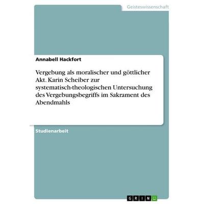 Vergebung als moralischer und göttlicher Akt. Karin Scheiber zur systematisch-theologischen Untersuchung des Vergebungsbegriffs im Sakrament des