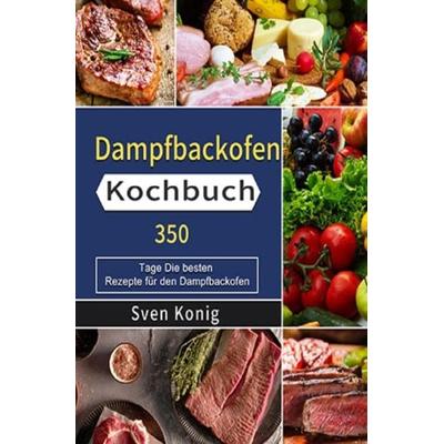 Dampfbackofen Kochbuch, Taschenbuch von Sven Konig, Epubli, 978-3-7541-6519-5