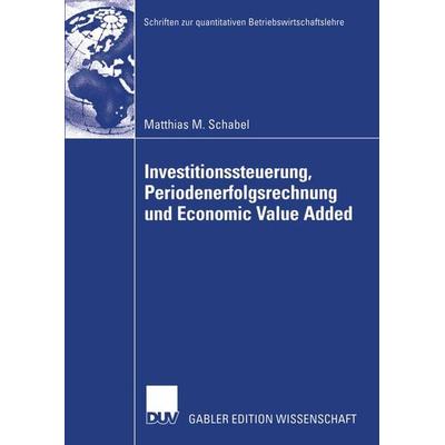 Investitionssteuerung, Periodenerfolgsrechnung und Economic Value Added, Taschenbuch von Matthias M. Schabel, Deutscher Universitätsverlag,