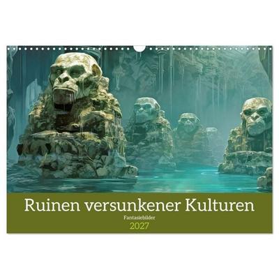 Ruinen versunkener Kulturen - Fantasiebilder (Wandkalender 2027 DIN A3 quer), CALVENDO Monatskalender