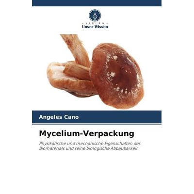 Mycelium-Verpackung, Taschenbuch von Angeles Cano, Verlag Unser Wissen, 978-620-5-71821-6
