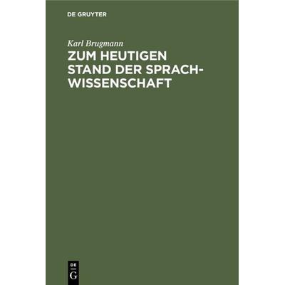 Zum Heutigen Stand Der Sprachwissenschaft, Gebundene Ausgabe von Karl Brugmann, De Gruyter Mouton, 978-3-11-110301-3
