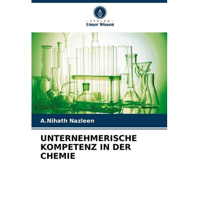 Unternehmerische Kompetenz in der Chemie, Taschenbuch von A. Nihath Nazleen, Verlag Unser Wissen, 978-620-8-77379-3