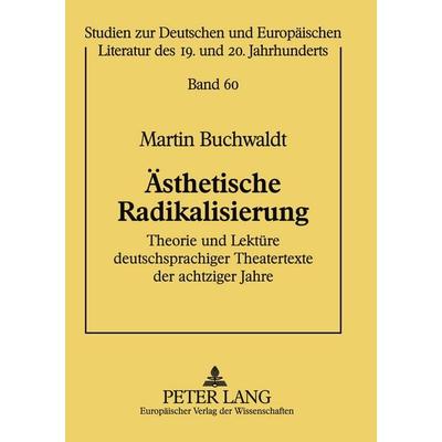 Ästhetische Radikalisierung, Taschenbuch von Martin Buchwaldt, Peter Lang GmbH, Internationaler Verlag der Wissenschaften, 978-3-631-56034-1