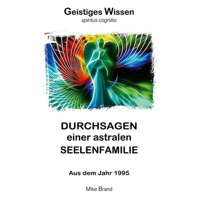 Durchsagen einer astralen Seelenfamilie, Taschenbuch von Mike Brand, BoD – Books on Demand, 978-3-695-74281-3