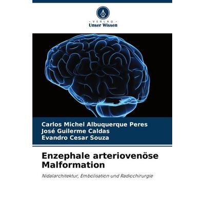 Enzephale arteriovenöse Malformation, Taschenbuch von Carlos Michel Albuquerque Peres,José Guilerme Caldas,Evandro Cesar Souza, Verlag Unser Wissen,