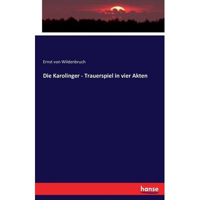 Die Karolinger - Trauerspiel in vier Akten, Taschenbuch von , Hansebooks, 978-3-7434-0337-6