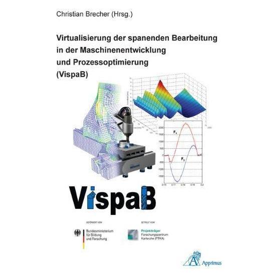 Apprimus Virtualisierung der spanenden Bearbeitung in der Maschinenentwicklung und Prozessoptimierung (VispaB (Deutsch, Softcover, Christian Brecher) (55550649)