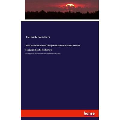 Judas Thaddäus Zauner's biographische Nachrichten von den Salzburgischen Rechtslehrern, Taschenbuch von Heinrich Preschers, Hansebooks,