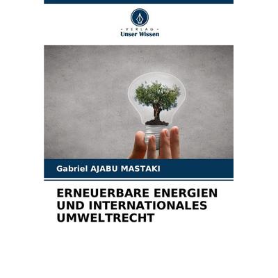 ERNEUERBARE ENERGIEN UND INTERNATIONALES UMWELTRECHT, Taschenbuch von Gabriel Ajabu Mastaki, Verlag Unser Wissen, 978-620-5-98166-5