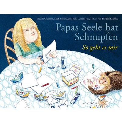 Papas Seele hat Schnupfen, Taschenbuch von Claudia Gliemann,Sarah Kistner,Antje Rau,Damaris Rau,Miriam Rau, Monterosa Verlag, 978-3-942640-10-7