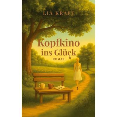 Kopfkino ins Glück, Taschenbuch von Lia Kraft, BoD – Books on Demand, 978-3-695-11161-9