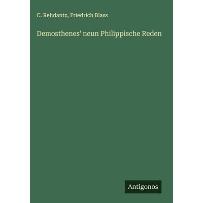 Demosthenes' neun Philippische Reden, Gebundene Ausgabe von C. Rehdantz,Friedrich Blass, Antigonos Verlag, 978-3-563-88594-9