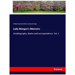 Lady Morgan's Memoirs, Belletristik von Sydney Morgan, William H. Dixon, William Hepworth Dixon