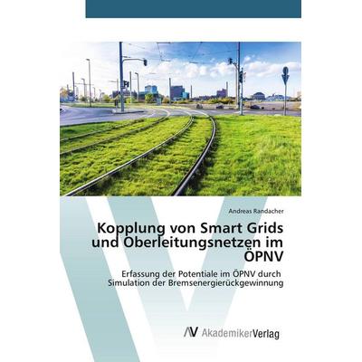 Kopplung von Smart Grids und Oberleitungsnetzen im ÖPNV, Taschenbuch von Andreas Randacher, AV Akademikerverlag, 978-3-639-85172-4