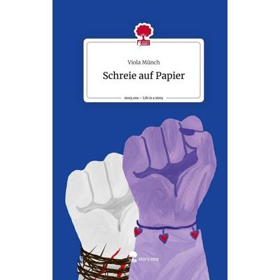 Schreie auf Papier. Life is a Story - story.one, Gebundene Ausgabe von Viola Münch, Storylution, 978-3-7115-8030-6