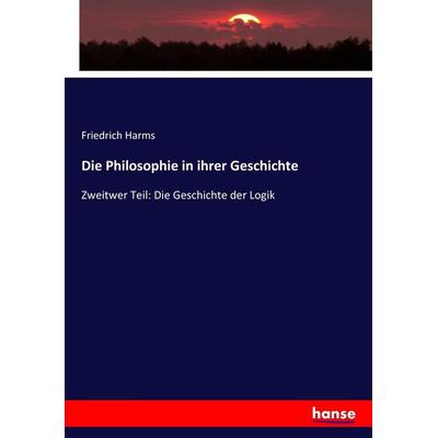 Die Philosophie in ihrer Geschichte, Taschenbuch von Friedrich Harms, Hansebooks, 978-3-7434-3035-8