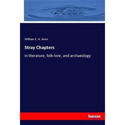 Stray Chapters, Taschenbuch von William E. A. Axon, Hansebooks, 978-3-337-92401-0