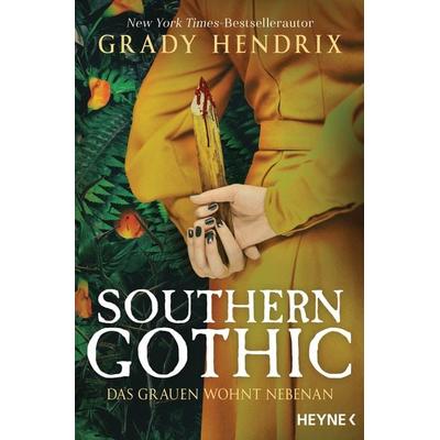 Southern Gothic - Das Grauen wohnt nebenan, Taschenbuch von Grady Hendrix, Heyne, 978-3-453-32139-7