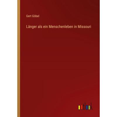 Länger als ein Menschenleben in Missouri, Taschenbuch von Gert Göbel, Outlook, 978-3-368-53109-6