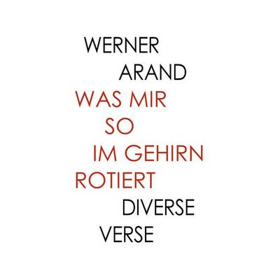 Was mir so im Gehirn rotiert, Taschenbuch von Werner Arand, BoD – Books on Demand, 978-3-7481-8396-9