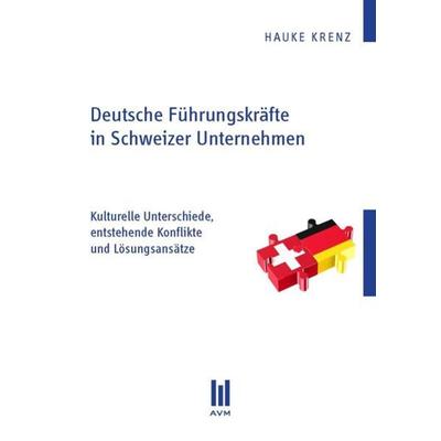 Deutsche Führungskräfte in Schweizer Unternehmen, Taschenbuch von Hauke Krenz, AVM Akademische Verlagsgemeinschaft, 978-3-86924-529-4