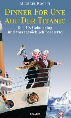 Michael Koglin - Dinner for One auf der Titanic: Der 40. Geburtstag und was tatsächlich passierte - Preis vom 14.10.2026 23:07:16 h