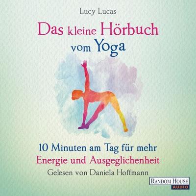 Das kleine Hör-Buch vom Yoga - Lucy Lucas, Audio, 9783837149579