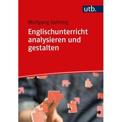 Englischunterricht analysieren und gestalten, Taschenbuch von Wolfgang Gehring, Utb GmbH, 978-3-8252-6042-2