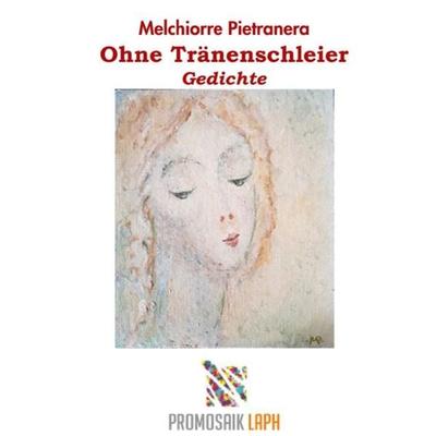 Ohne Tränenschleier, Gedichte, Taschenbuch von Melchiorre Pietranera, Epubli, 978-3-7549-3768-6