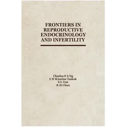 Frontiers in Reproductive Endocrinology and Infertility, Fachbücher von S.-L. Tan, F. H. M. Tsakok, C. Ng, K.-H. Chan, Roger J. Pepperell
